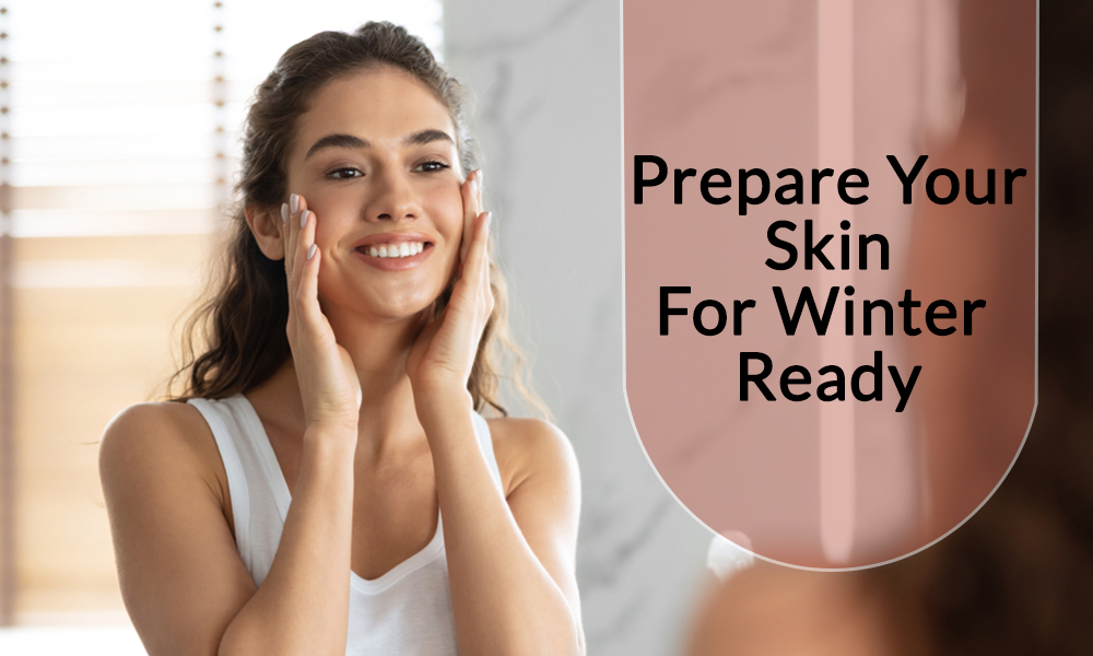 Prep Your Skin For Winter Ready